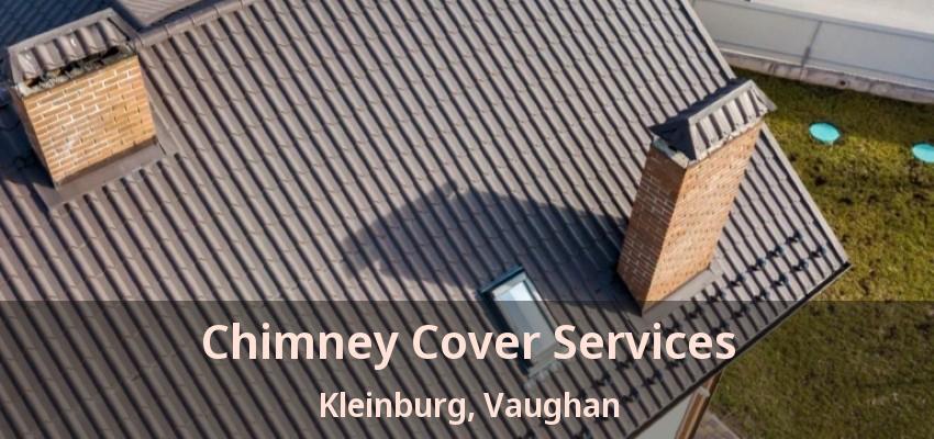 Chimney Cover Services Kleinburg, Vaughan - ON