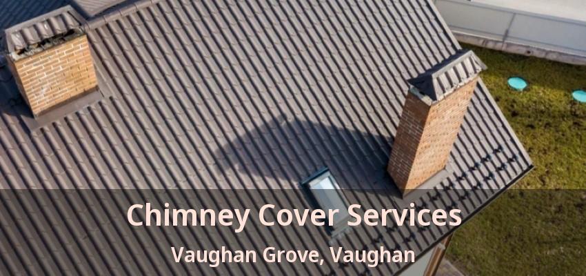 Chimney Cover Services Vaughan Grove, Vaughan - ON