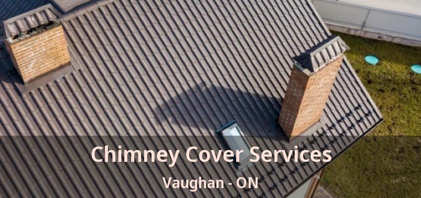 Chimney Cover Services Vaughan - ON