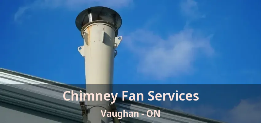 Chimney Fan Services Vaughan - ON
