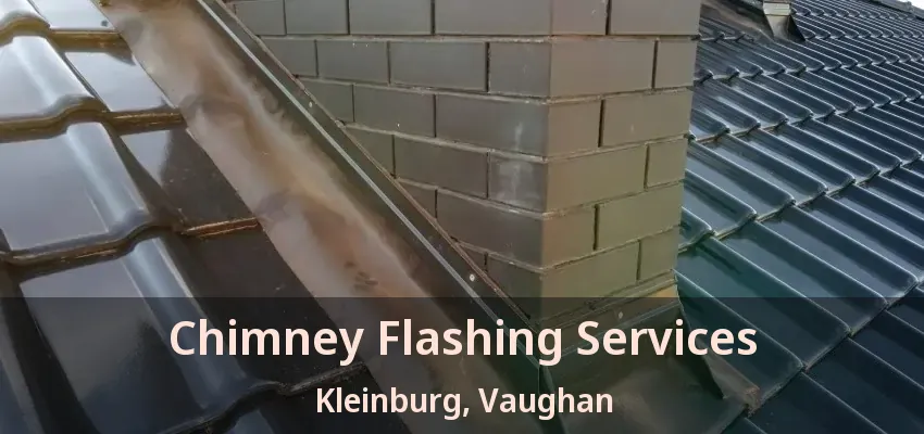 Chimney Flashing Services Kleinburg, Vaughan - ON