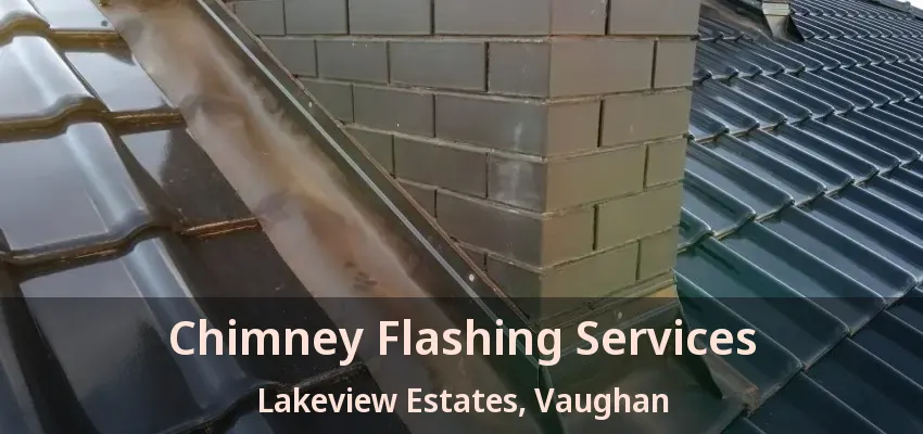Chimney Flashing Services Lakeview Estates, Vaughan - ON