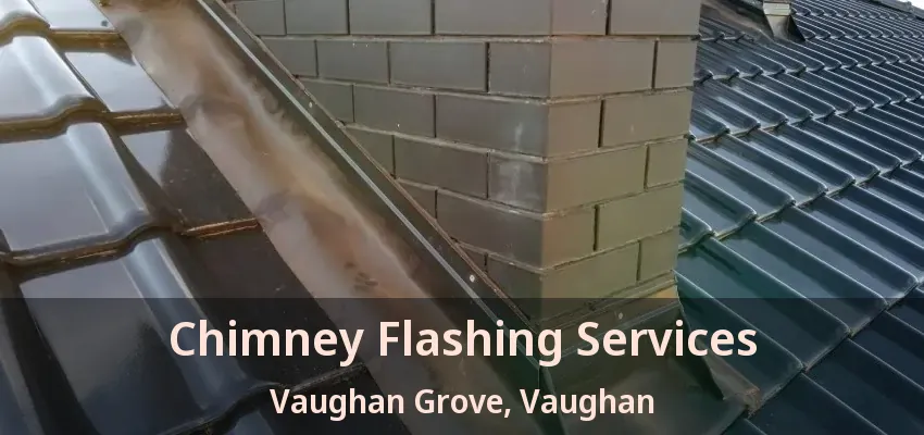 Chimney Flashing Services Vaughan Grove, Vaughan - ON