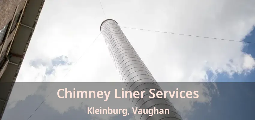 Chimney Liner Services Kleinburg, Vaughan - ON