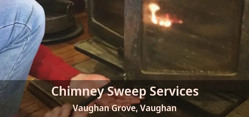 Chimney Sweep Services Vaughan Grove, Vaughan - ON