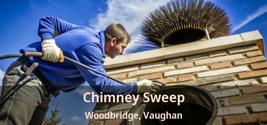 Chimney Sweep Woodbridge, Vaughan - ON