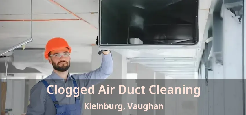 Clogged Air Duct Cleaning Kleinburg, Vaughan - ON