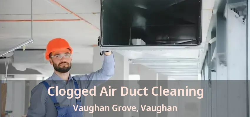 Clogged Air Duct Cleaning Vaughan Grove, Vaughan - ON