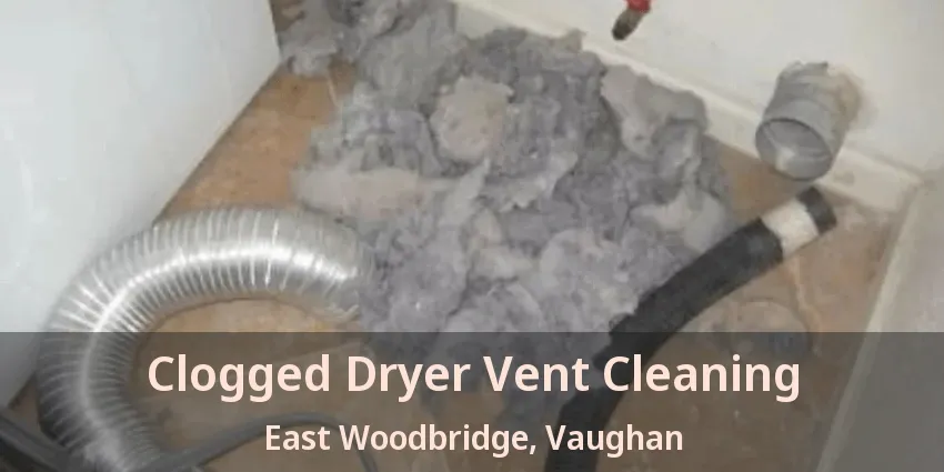 Clogged Dryer Vent Cleaning East Woodbridge, Vaughan - ON