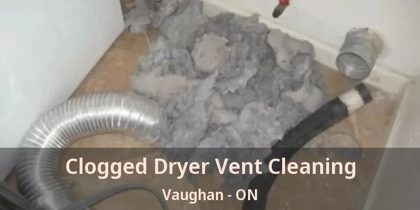 Clogged Dryer Vent Cleaning Vaughan - ON