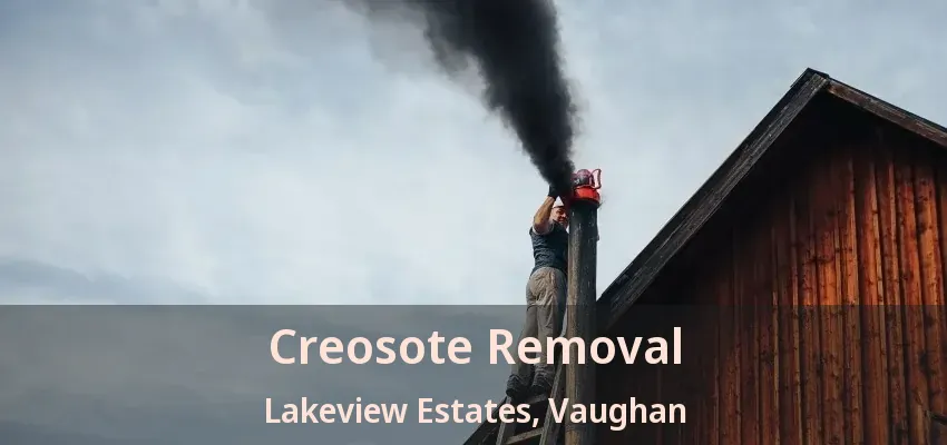 Creosote Removal Lakeview Estates, Vaughan - ON