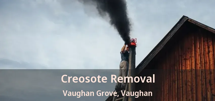 Creosote Removal Vaughan Grove, Vaughan - ON