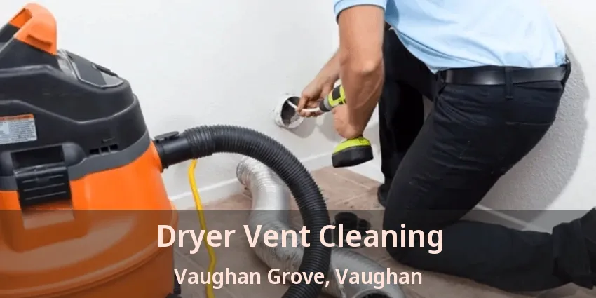 Dryer Vent Cleaning Vaughan Grove, Vaughan - ON