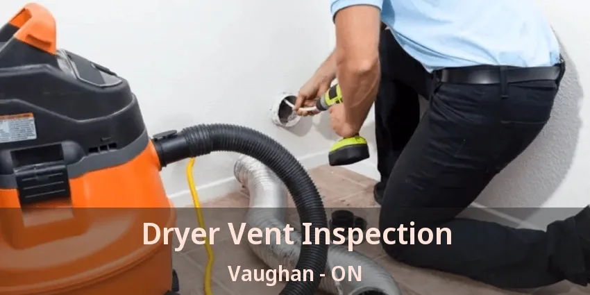 Dryer Vent Inspection Vaughan - ON
