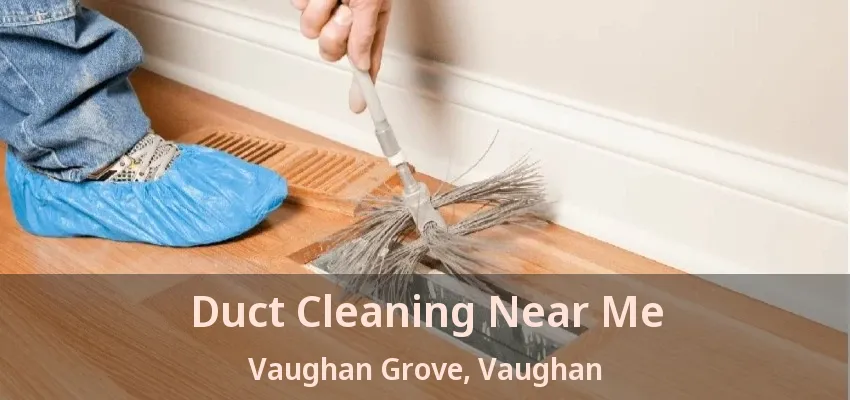 Duct Cleaning Near Me Vaughan Grove, Vaughan - ON