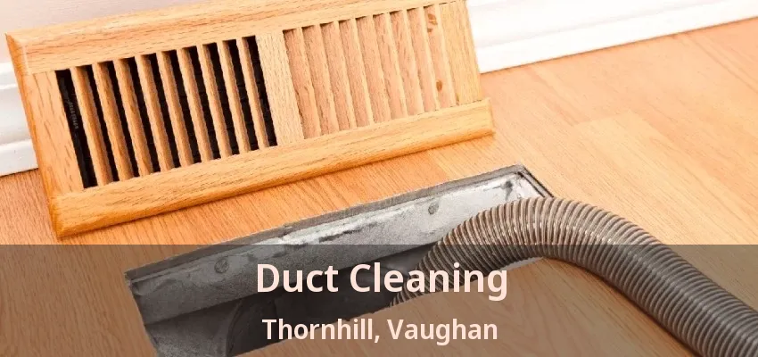 Duct Cleaning Thornhill, Vaughan - ON