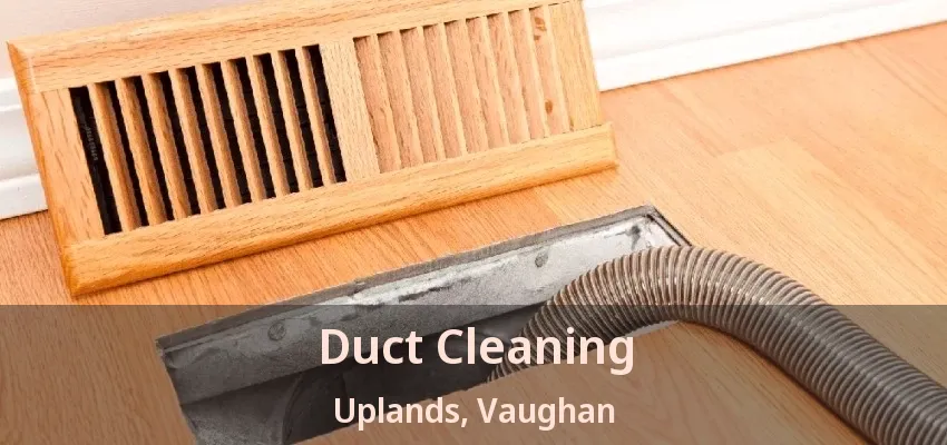 Duct Cleaning Uplands, Vaughan - ON