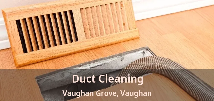 Duct Cleaning Vaughan Grove, Vaughan - ON