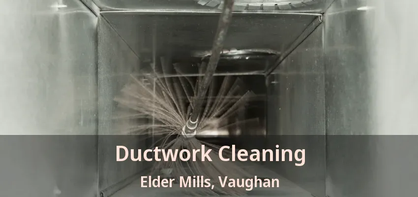Ductwork Cleaning Elder Mills, Vaughan - ON