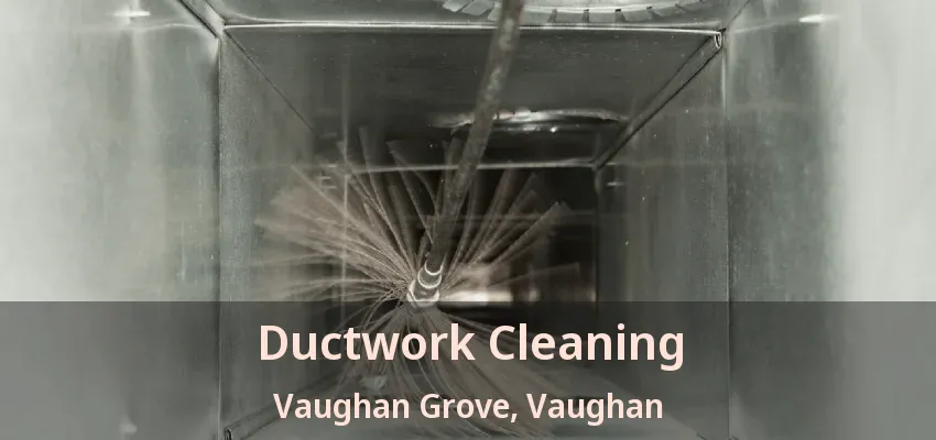 Ductwork Cleaning Vaughan Grove, Vaughan - ON
