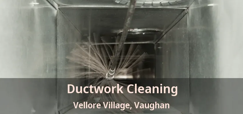 Ductwork Cleaning Vellore Village, Vaughan - ON