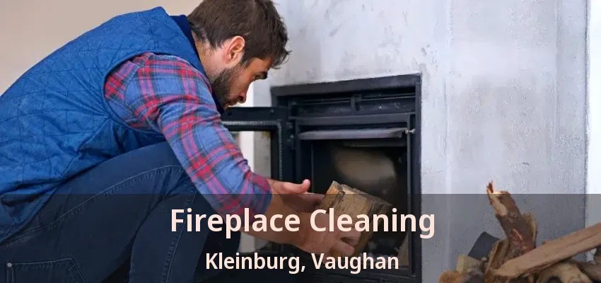 Fireplace Cleaning Kleinburg, Vaughan - ON