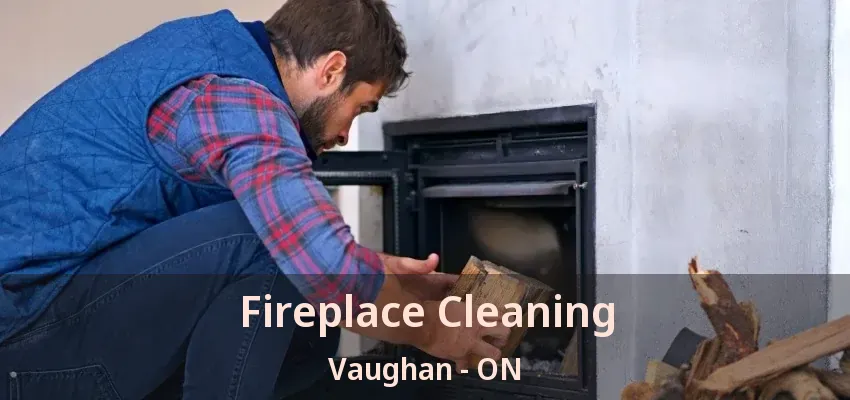 Fireplace Cleaning Vaughan - ON