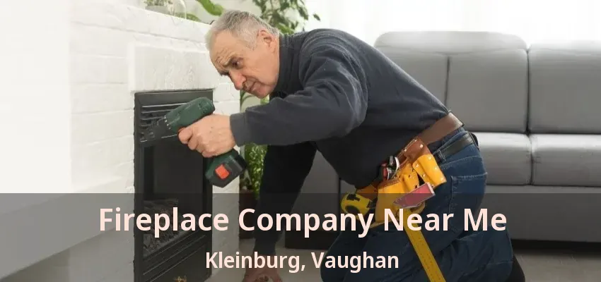 Fireplace Company Near Me Kleinburg, Vaughan - ON