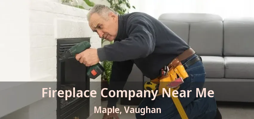 Fireplace Company Near Me Maple, Vaughan - ON
