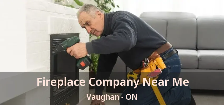 Fireplace Company Near Me Vaughan - ON
