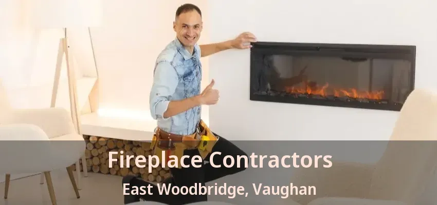 Fireplace Contractors East Woodbridge, Vaughan - ON