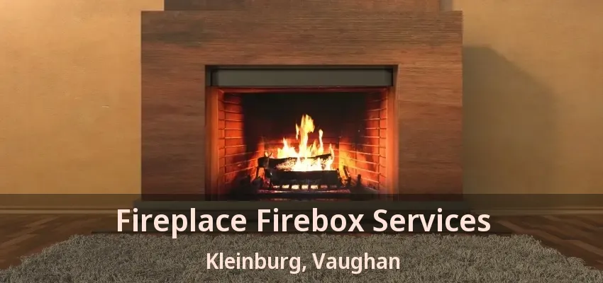 Fireplace Firebox Services Kleinburg, Vaughan - ON