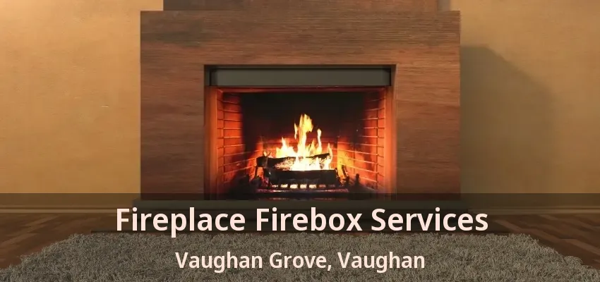 Fireplace Firebox Services Vaughan Grove, Vaughan - ON