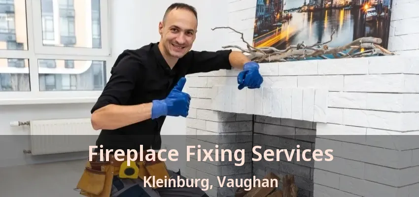 Fireplace Fixing Services Kleinburg, Vaughan - ON