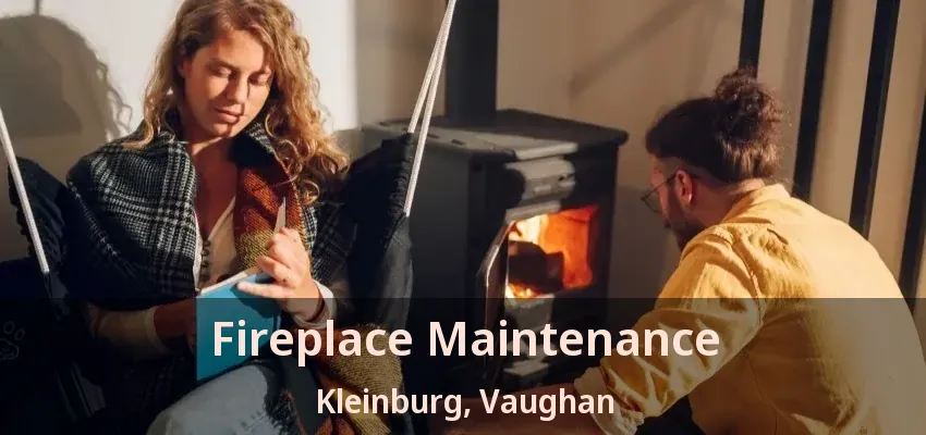 Fireplace Maintenance Kleinburg, Vaughan - ON