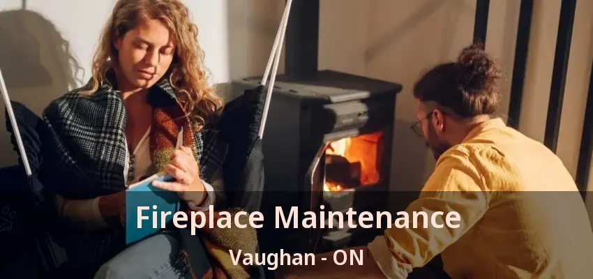 Fireplace Maintenance Vaughan - ON