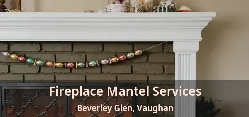 Fireplace Mantel Services Beverley Glen, Vaughan - ON
