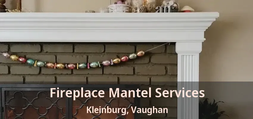 Fireplace Mantel Services Kleinburg, Vaughan - ON
