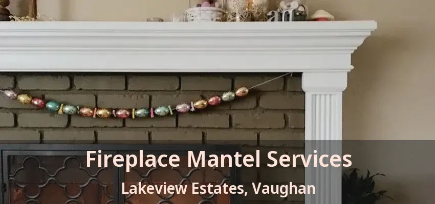 Fireplace Mantel Services Lakeview Estates, Vaughan - ON