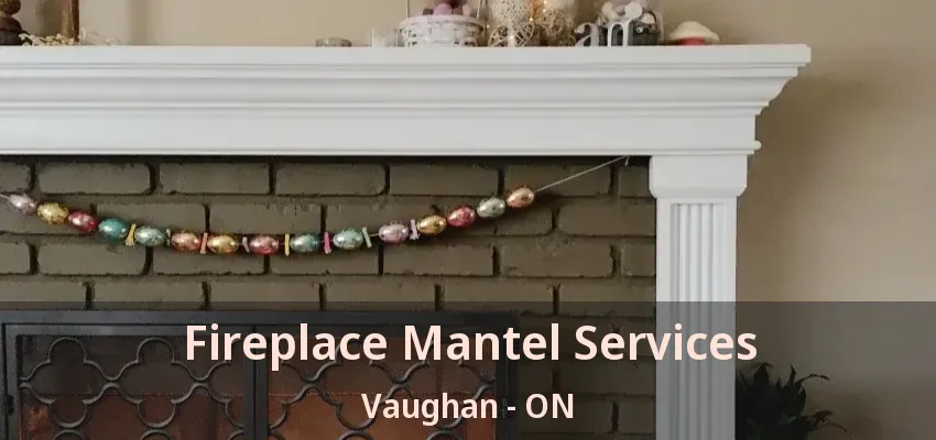 Fireplace Mantel Services Vaughan - ON