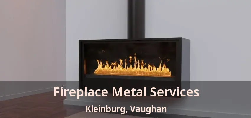 Fireplace Metal Services Kleinburg, Vaughan - ON