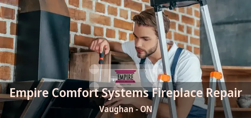 Empire Comfort Systems Fireplace Repair Vaughan - ON