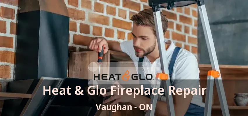 Heat & Glo Fireplace Repair Vaughan - ON