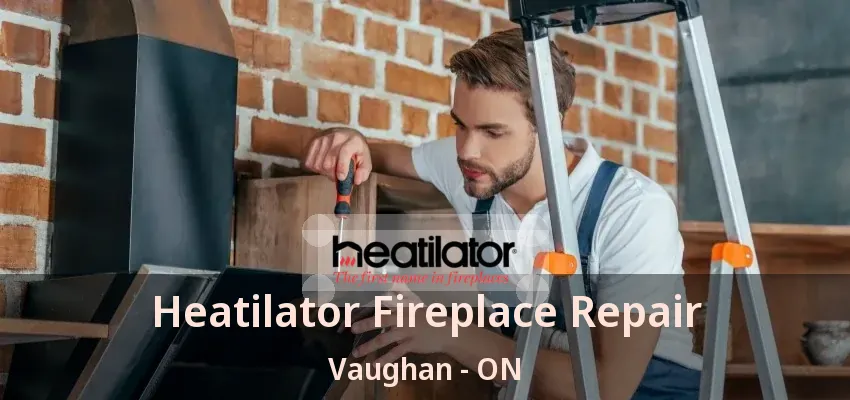 Heatilator Fireplace Repair Vaughan - ON