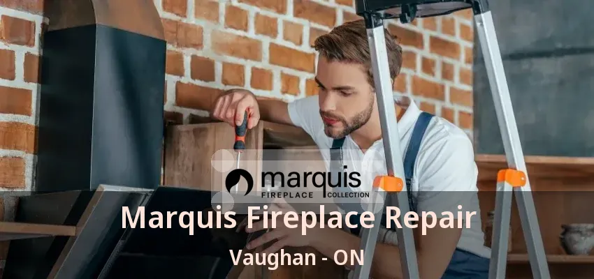 Marquis Fireplace Repair Vaughan - ON