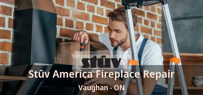 Stûv America Fireplace Repair Vaughan - ON