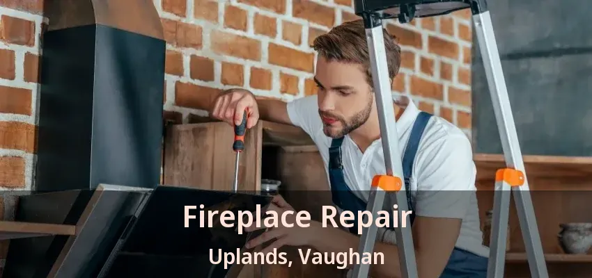 Fireplace Repair Uplands, Vaughan - ON