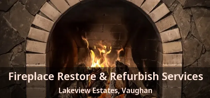 Fireplace Restore & Refurbish Services Lakeview Estates, Vaughan - ON