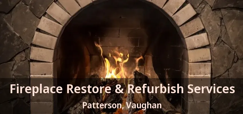 Fireplace Restore & Refurbish Services Patterson, Vaughan - ON