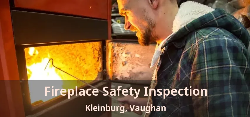 Fireplace Safety Inspection Kleinburg, Vaughan - ON